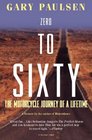 Zero to Sixty: The Motorcycle Journey of a Lifetime