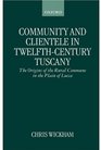 Community and Clientele in TwelfthCentury Tuscany The Origins of the Rural Commune in the Plain of Lucca