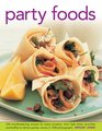 Party Foods 320 Mouthwatering Recipes for Every Occasion From Light Bites Brunches and Buffets to Dinner Parties Shown in 1000 Photographs