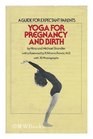 Yoga for Pregnancy and Birth A Guide for Expectant Parents