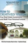 How to Creatively Finance Your Real Estate Investments and Build Your Personal Fortune What Smart Investors Need to Know  Explained Simply