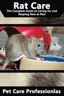 Rat Care The Complete Guide to Caring for and Keeping Rats as Pets