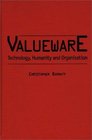 Valueware  Technology Humanity and Organization