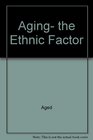 Aging the Ethnic Factor