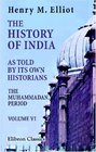 The History of India as Told by Its Own Historians The Muhammadan Period Volume 6