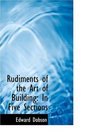 Rudiments of the Art of Building In Five Sections