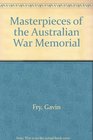 Masterpieces of the Australian War Memorial