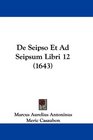 De Seipso Et Ad Seipsum Libri 12