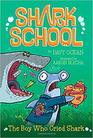 The Boy Who Cried Shark (Shark School, Bk 4)