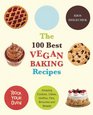 The 100 Best Vegan Baking Recipes Amazing Cookies Cakes Muffins Pies Brownies and Breads