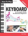 How To Play Keyboard A Complete Guide for Absolute Beginners