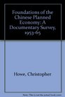 Foundations of the Chinese Planned Economy A Documentary Survey 195365