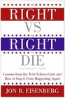 The Right vs the Right to Die Lessons from the Terri Schiavo Case and How to Stop It from Happening Again