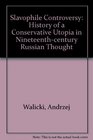 The Slavophile Controversy History of a Conservative Utopia in NineteenthCentury Russian Thought
