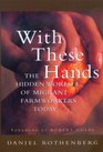 With These Hands The Hidden World of Migrant Farmworkers Today