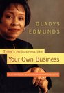 There's No Business Like Your Own Business  Six Practical and Holistic Steps to Entrepreneurial Success