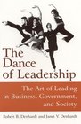 The Dance of Leadership The Art of Leading in Business Government And Society