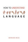 How to Understand Language A Philosophical Inquiry