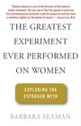 The Greatest Experiment Ever Performed on Women  Exploding the Estrogen Myth