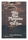 Fifty True Mysteries of the Sea
