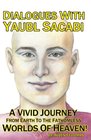 Dialogues With Yaubl Sacabi A Vivid Journey From Earth To The Fathomless Worlds Of Heaven