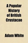 A Popular History of British Crustacae