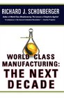 World Class Manufacturing The Next Decade Building Power Strength and Value