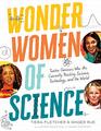 Wonder Women of Science How 12 Geniuses Are Rocking Science Technology and the World