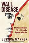 Wall Disease The Psychological Toll of Living Up Against a Border