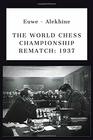 Euwe  Alekhine THE WORLD CHESS CHAMPIONSHIP REMATCH
