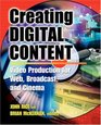 Creating Digital Content  Video Production for Web Broadcast and Cinema