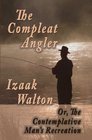 The Compleat Angler  Or  The Contemplative Man's Recreation