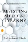 Resisting Medical Tyranny Why the COVID19 Mandates Are Criminal