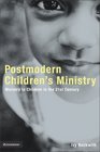 Postmodern Children's Ministry  Ministry to Children in the 21st Century Church