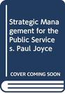 Strategic Management for the Public Services Paul Joyce