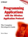 Programming Applications with the Wireless Application Protocol The Complete Developer's Guide