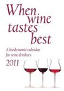 When Wine Tastes Best 2011 A Biodynamic Calendar for Wine Drinkers