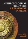 Anthropological Fieldwork A Relational Process