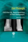 Get Through FRCR Part 2B Rapid Reporting of Plain Radiogrpahs