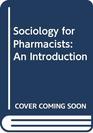 Sociology for Pharmacists An Introduction