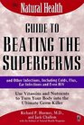 The Natural Health Guide to Beating the Supergerms and Other Infections Including Colds Flus Ear Infections and Even HIV
