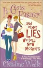 It Gets Easier And Other Lies We Tell New Mothers