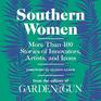 Southern Women More Than 100 Stories of Artists Innovators and Icons