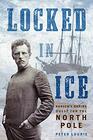 Locked in Ice Nansen's Daring Quest for the North Pole