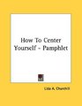 How To Center Yourself  Pamphlet