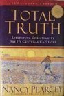Total Truth: Liberating Christianity From Its Cultural Captivity