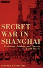 Secret War in Shanghai Espionage Intrigue and Treason in World War II