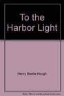 To the Harbor Light