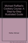 Michael Raffael's Cookery Course A StepbyStep Illustrated Guide
