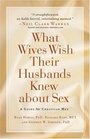 What Wives Wish their Husbands Knew about Sex A Guide for Christian Men